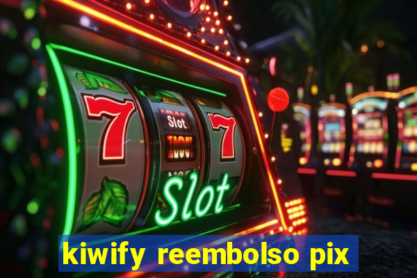 kiwify reembolso pix